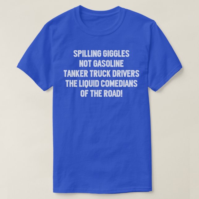Tanker Lkw-Fahrer Die flüssigen Komiker der R T-Shirt (Design vorne)