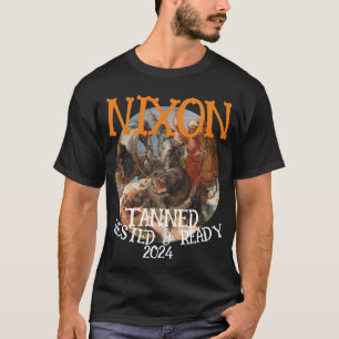 Tanned Rested & Ready NIXON 2024 Präsident T-Shirt