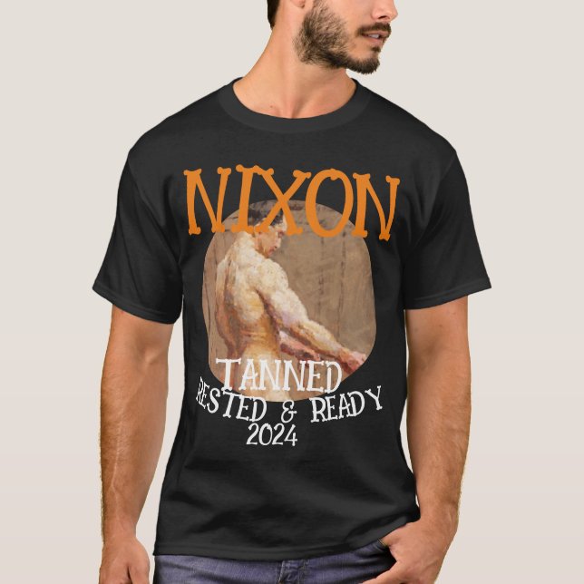 Tanned Rested & Ready NIXON 2024 Präsident T-Shirt (Vorderseite)
