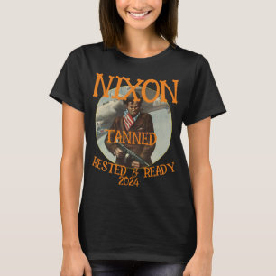 Tanned Rested & Ready NIXON 2024 Präsident T-Shirt