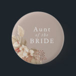 Tante der Bride Boho Pampas Grasneutrale Button<br><div class="desc">Eine Hochzeitsnacht für die Brautttante mit neutralen Tönen und Pampas-Grasblättern.</div>
