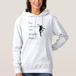 Tanz geht, wo die Leute tanzen Hoodie