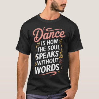 Tanz ist, wie die Seele ohne Worte spricht Tanzend T-Shirt