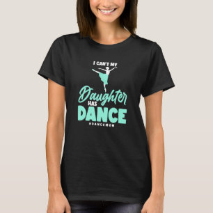 Tanz kann ich nicht meine Tochter hat Tanz Balleri T-Shirt