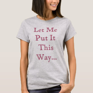 Tanz Ließ mir, es auf diese Weise zu setzen...Lass T-Shirt