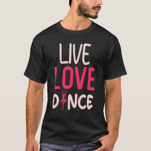 Tanz Live Liebe Tanz Tanz Tänzerin T-Shirt