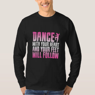 Tanz mit deinem Herzen und deine Füße werden folge T-Shirt