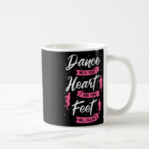 Tanz mit Ihrem Herzen und Ihre Füße folgen Da Kaffeetasse