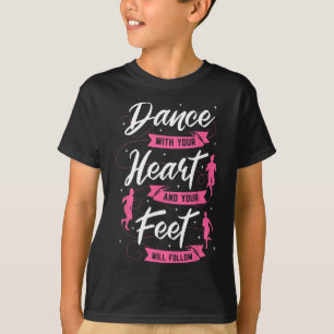 Tanz mit Ihrem Herzen und Ihre Füße folgen Da T-Shirt