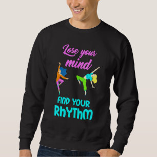 Tanz Verliere Deinen Verstand Finde Rhythm Leidens Sweatshirt