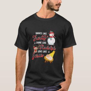 Tanz wie Frosty Shine wie Rudolph Liebe wie Jes T-Shirt