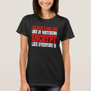 Tanz wie niemand sieht wie jeder verschlüsselt zu T-Shirt