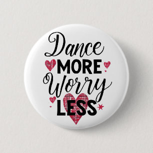 Tanze mehr, sorge dich weniger Motivationszitat Button