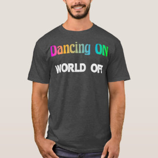 Tanzen auf der Welt ohne Tänzer Geschenk Hobby Tan T-Shirt