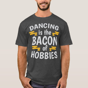 Tanzen ist der Speck unter den Hobbys Cool Kreativ T-Shirt