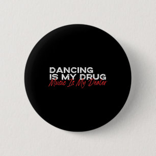 Tanzen ist meine Drogenmusik mein Dealer Button