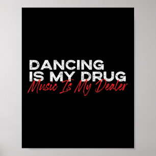 Tanzen ist meine Drogenmusik mein Dealer Poster
