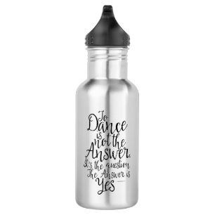 Tanzen ist nicht die Antwort Wasser Flasche Edelstahlflasche