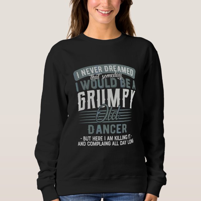 Tänzer Mürrisch Und Alt Sweatshirt (Vorderseite)