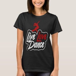 Tänzerin, die Live-Liebe-Tanz T-Shirt