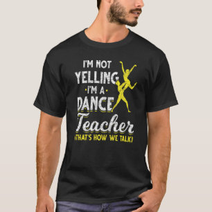 Tanzlehrer Ich Schreie Nicht Ich Bin Ein Tanzlehre T-Shirt