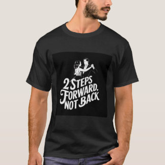 Tanzsaal-Tanz-Zitat 'Schritte vorwärts, nicht rück T-Shirt