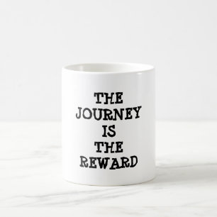 Tao Proverb, Die Reise ist die Belohnung, Zitat Ta Kaffeetasse