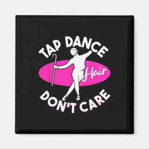 Tap Dance Hair Don't Care, Tap-Tänzer Magnet