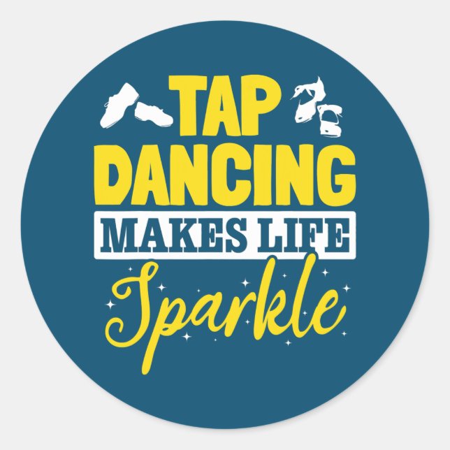 Tap Dance Tap Dancing Tap Dancing makes life Runder Aufkleber (Vorderseite)