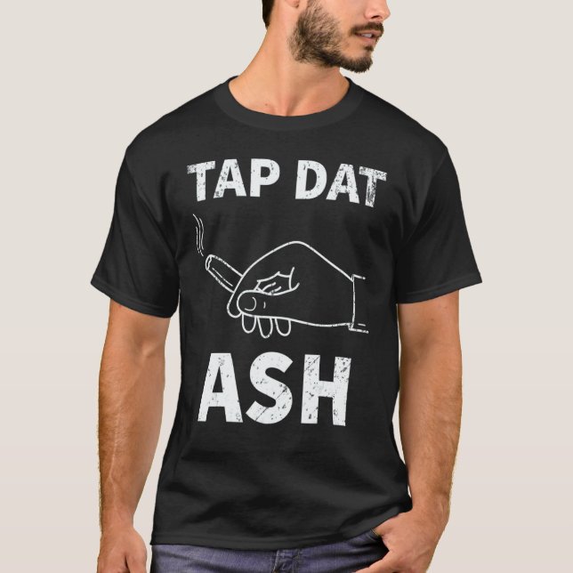 Tap Dat Ash Cigar T-Shirt (Vorderseite)