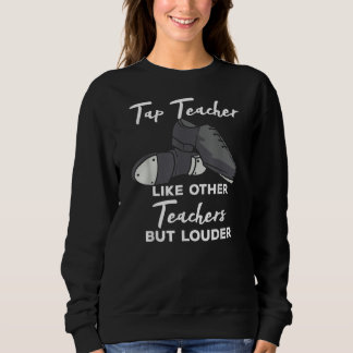Tap Teacher Like Other Teachers But Louder Funny Sweatshirt
