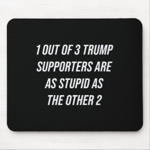 Tapis De Souris 1 Partisans De Trump Sur 3 Sont Aussi Stupides Que