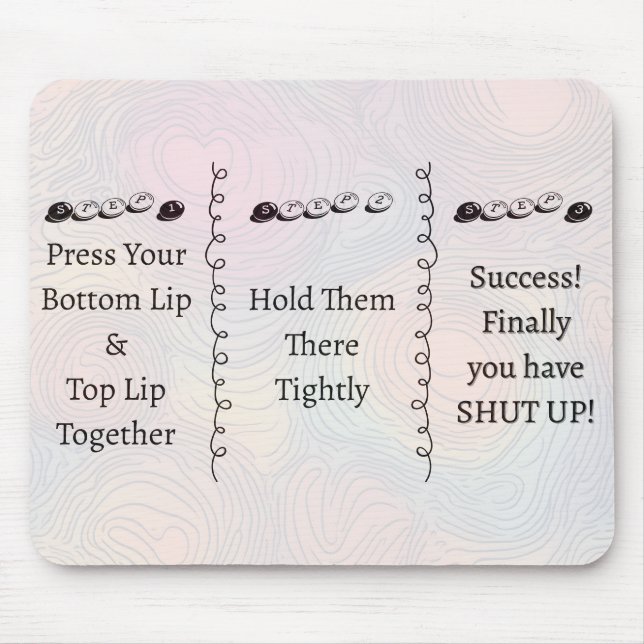 Tapis De Souris 3 steps to Shut Up Funny Custom Text (Devant)
