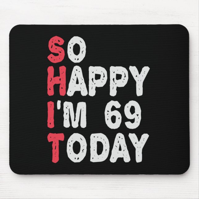 Tapis De Souris 69e anniversaire So Happy I'm 69 Aujourd'hui Drôle (Devant)