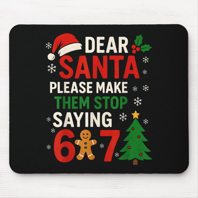 Tapis De Souris 6 7 Christmas Six Seven Dear Santa Make Them Stop  (Devant)