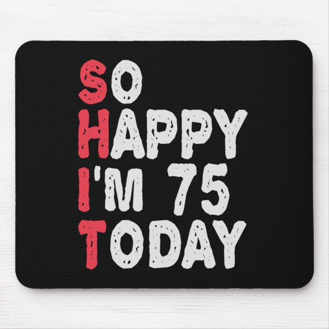 Tapis De Souris 75e anniversaire So Happy I'm 75 Today Drôle cadea (Devant)