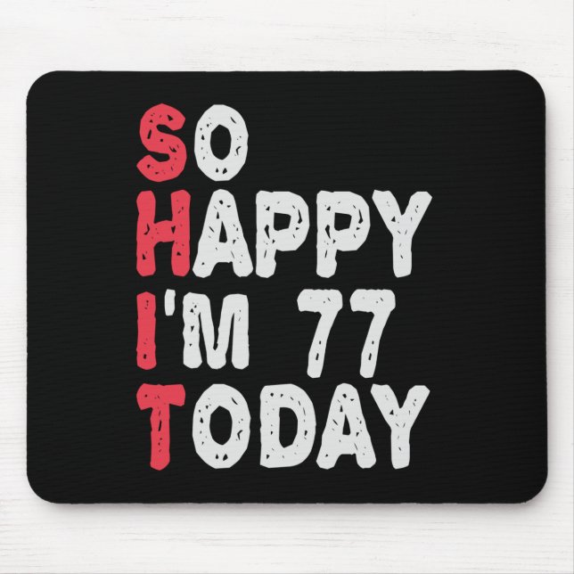 Tapis De Souris 77e anniversaire So Happy I'm 77 Aujourd'hui Drôle (Devant)