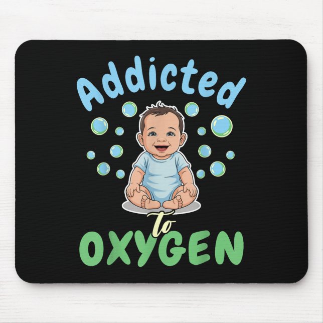 Tapis De Souris Addicted To Oxygen Baby Funny Bubbles Quote Gift  (Devant)