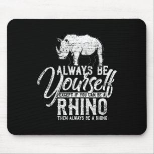 Tapis De Souris Always Be Yourself Unless You Can Be A Rhino