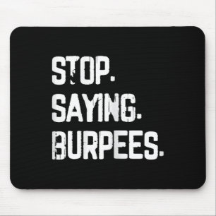 Tapis De Souris Arrêtez de dire Burpees Exercice Bodybuilding Gag 