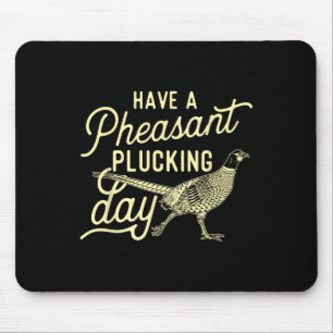 Tapis De Souris Avoir Une Journée De Plucking Pheasant - Chasse Ph