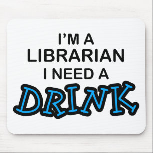 Tapis De Souris Ayez besoin d'une boisson - bibliothécaire