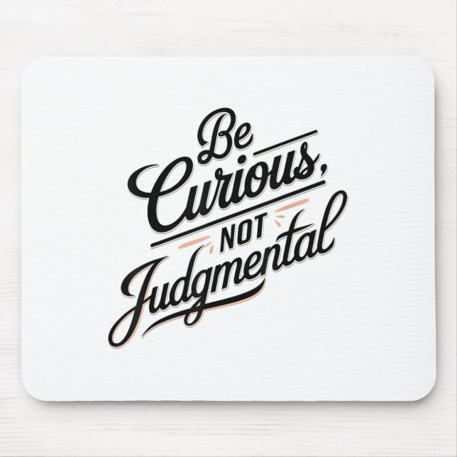 Tapis De Souris Be Curious Not Judgemental Motivation Insrational  (Devant)