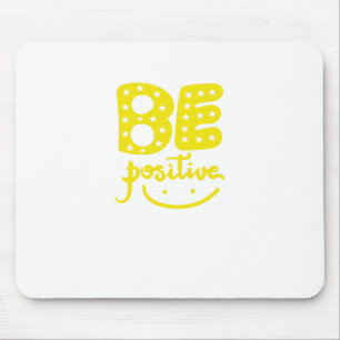 Tapis De Souris Be Positive, so that life can be Beautiful