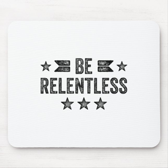 Tapis De Souris Be Relentless Insrational Motivational Never Giver (Devant)