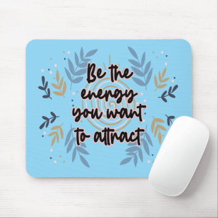 Tapis De Souris Be The Energy You Want To Attract