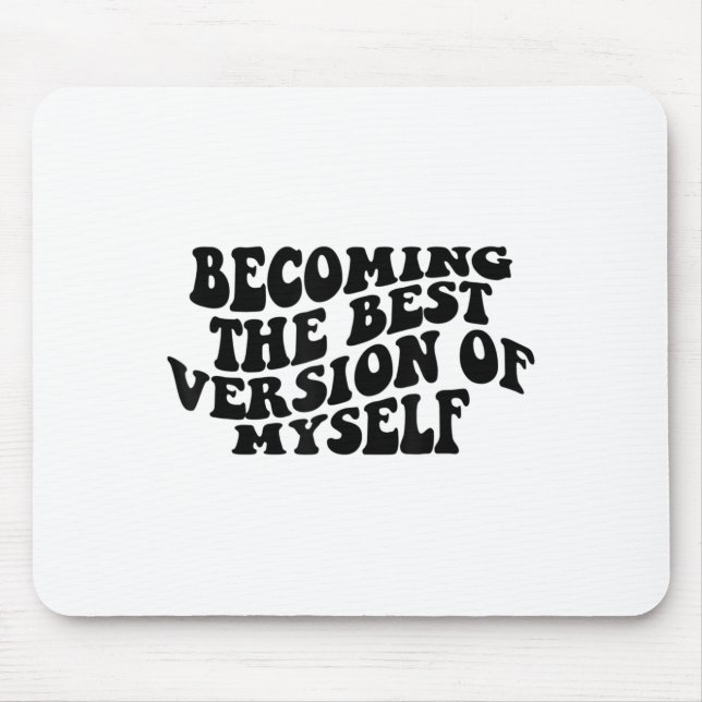 Tapis De Souris Becoming The Version Of Myself Funny Motivation  (Devant)