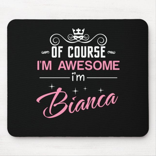 Tapis De Souris Bianca Bien sûr je suis génial Je suis Bianca Nom  (Devant)