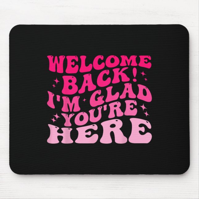 Tapis De Souris Bienvenue Retour Je suis content que vous soyez ic (Devant)