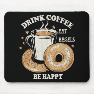 Tapis De Souris Boire du café Manger des bagels Soyez heureux